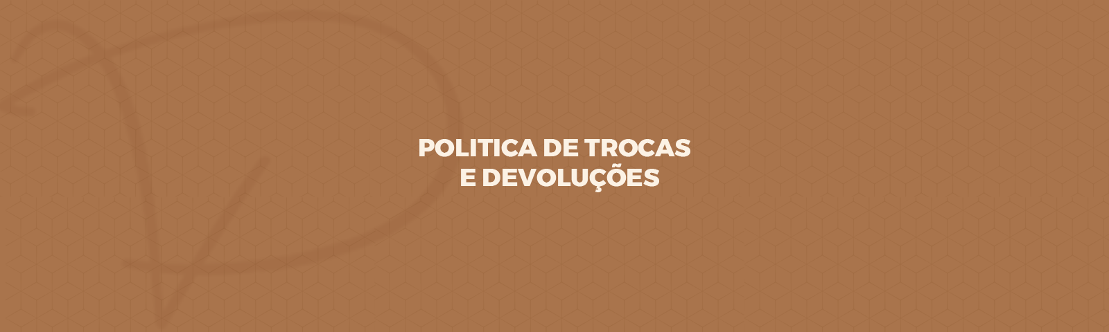 POLITICA DE TROCAS E DEVOLUÇÕES